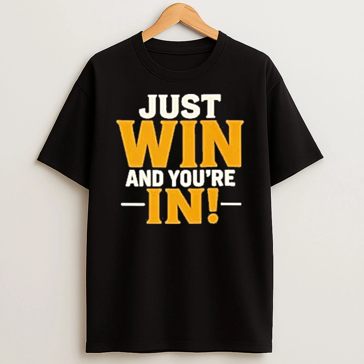 Just Win And Youre In Shirts