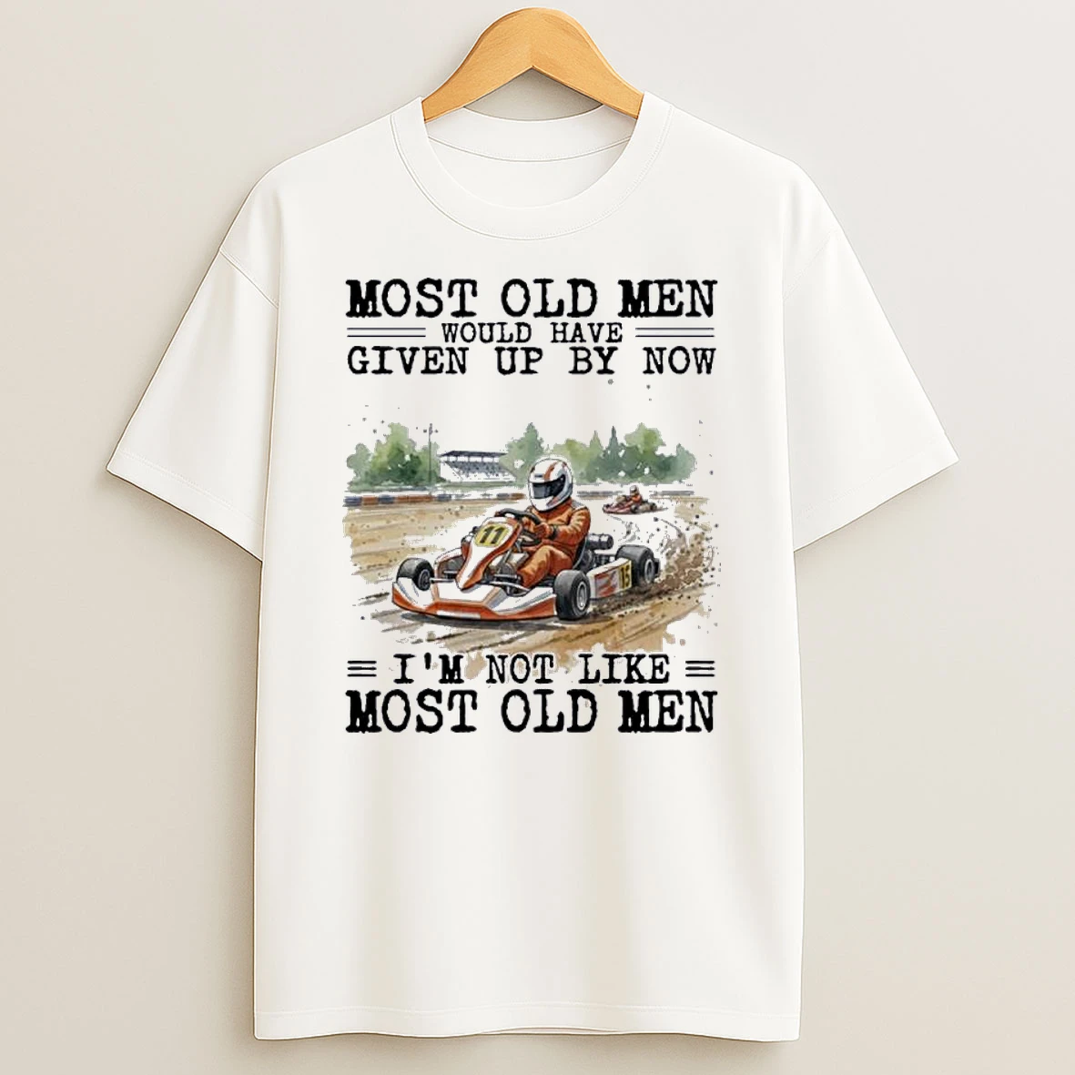 Kart Racing Most Old Men Would Have Given Up By Now Shirts