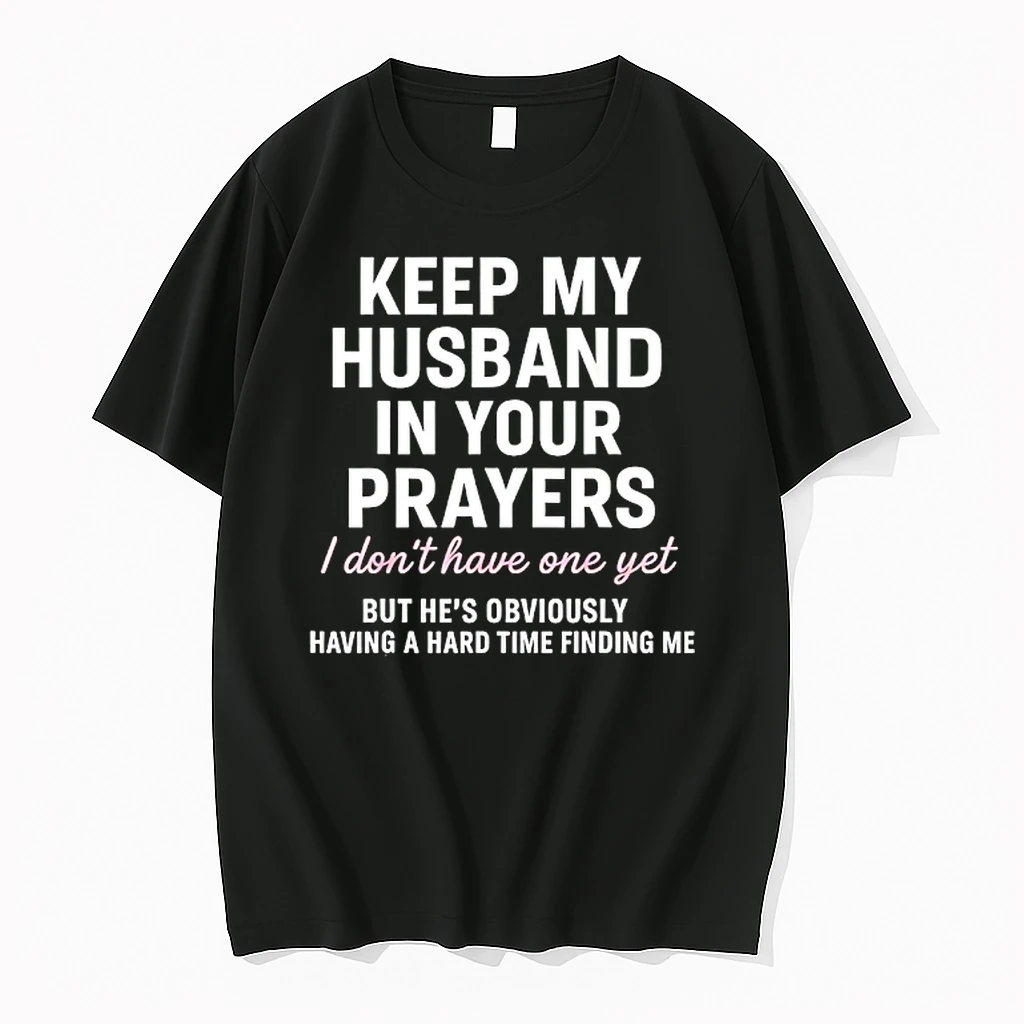 Keep My Husband In Your Prayers I Dont Have One Yet But Hes Obviously Shirts