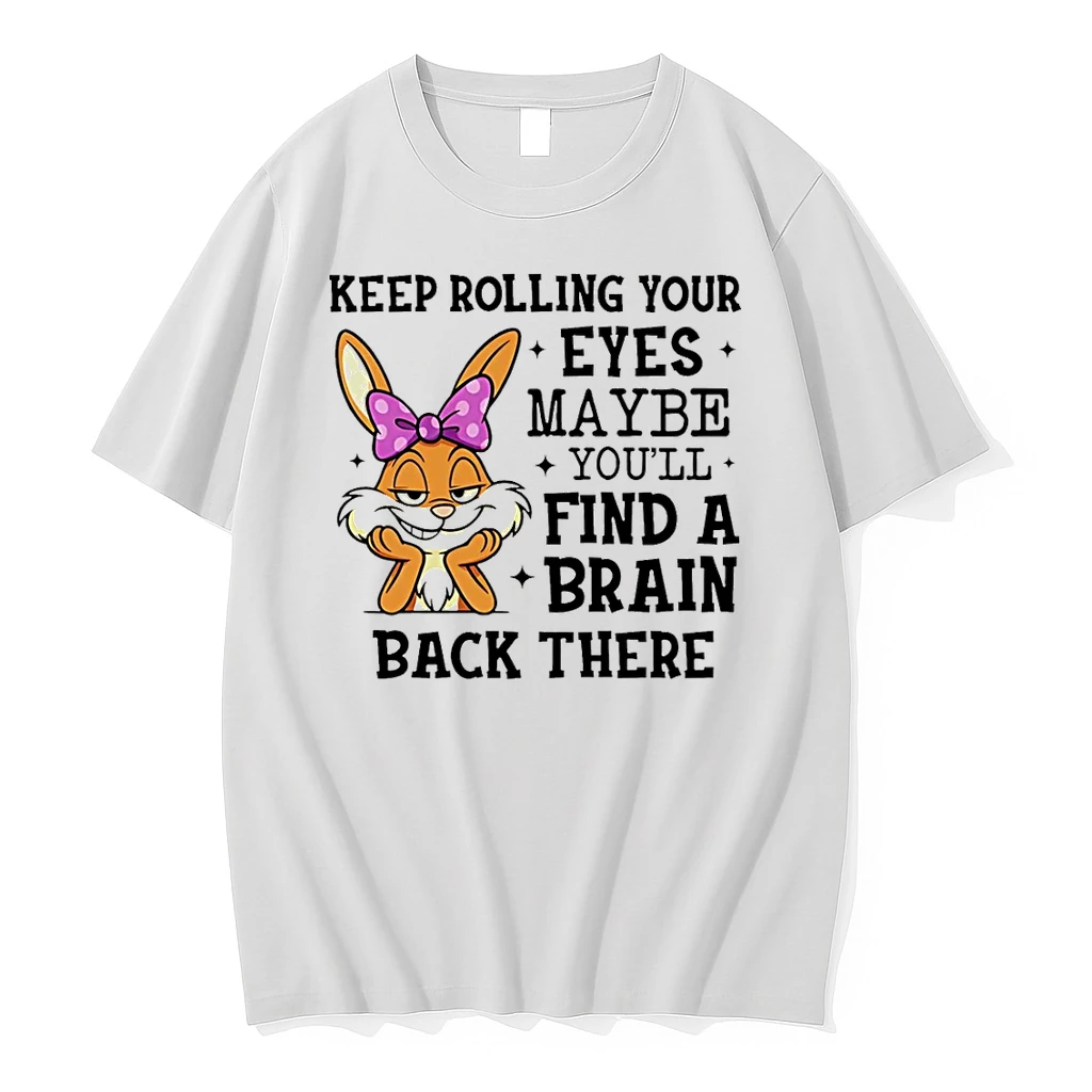 Keep Rolling Your Eyes Maybe Youll Find A Brain Back There Bunny Shirts
