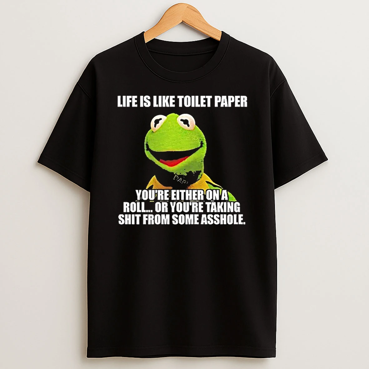 Kermit The Frog Life Is Like Toilet Paper Youre Either On A Roll Or Youre Taking Shit Shirts