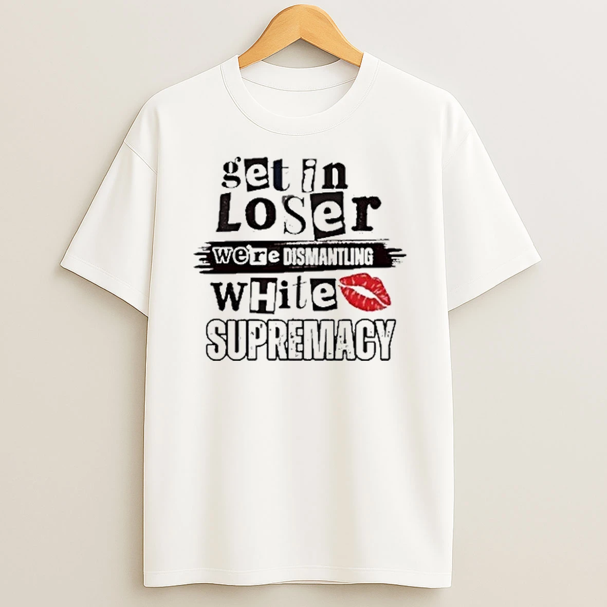 Kiandria Demone Get In Loser Were Dismantling White Supremacy Shirts