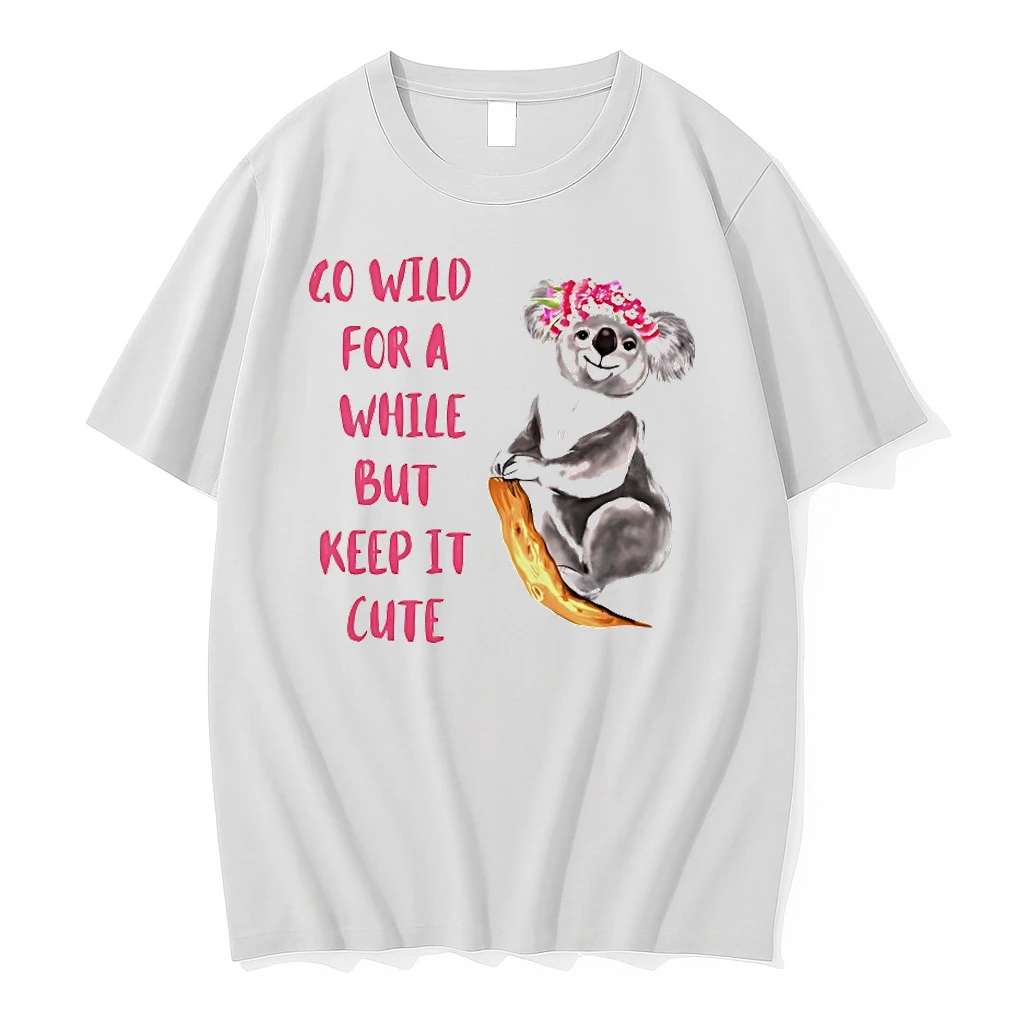 Koala Go Wild For A While But Keep It Cute Shirts