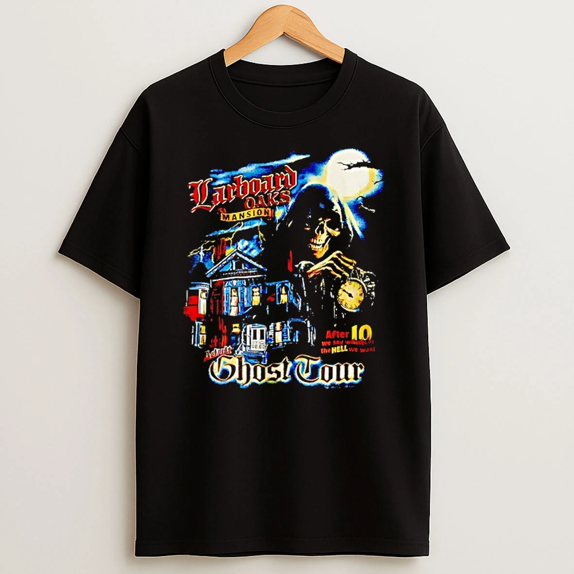 Larboard Oaks Mansion 10 We Say Whatever The Hell We Want Ghost Tour After Shirts
