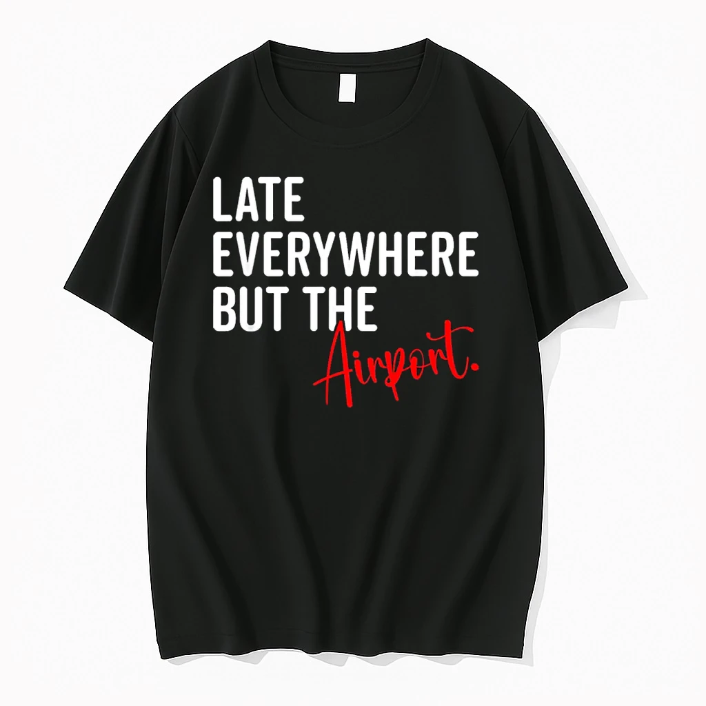 Late Everywhere But Airport Sarcastic Humor Sarcasm Quotes Shirts