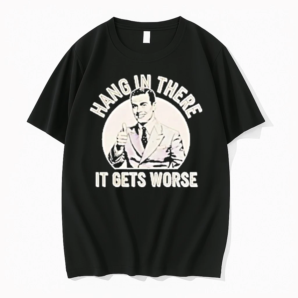Leo Tognetti Hang In There It Gets Worse Shirts