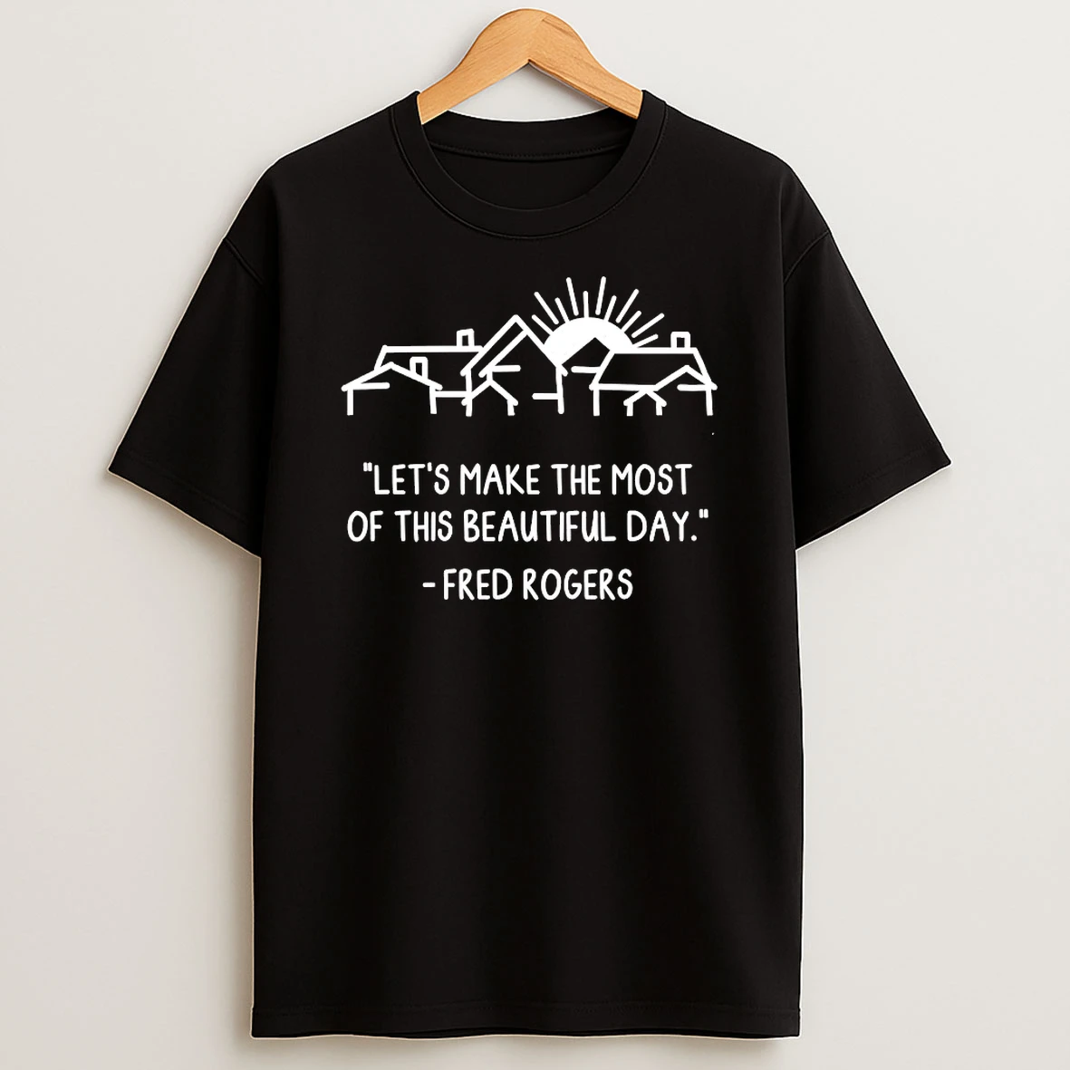Lets Make The Most Of This Beautiful Day Fred Rogers Shirts