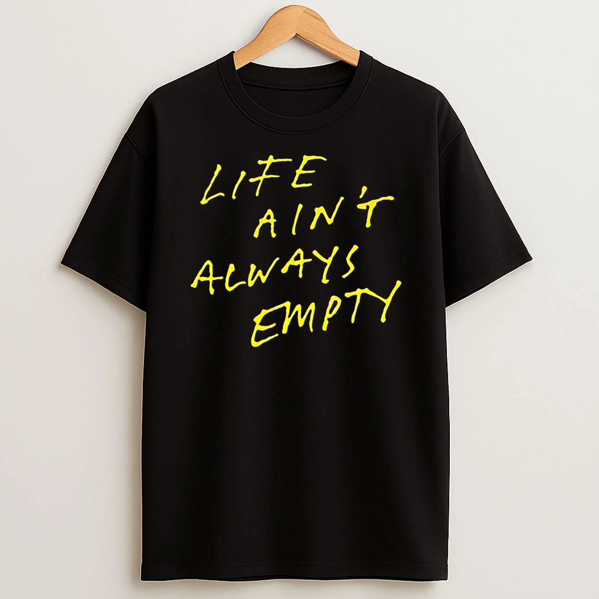 Life Aint Always Empty Shirts