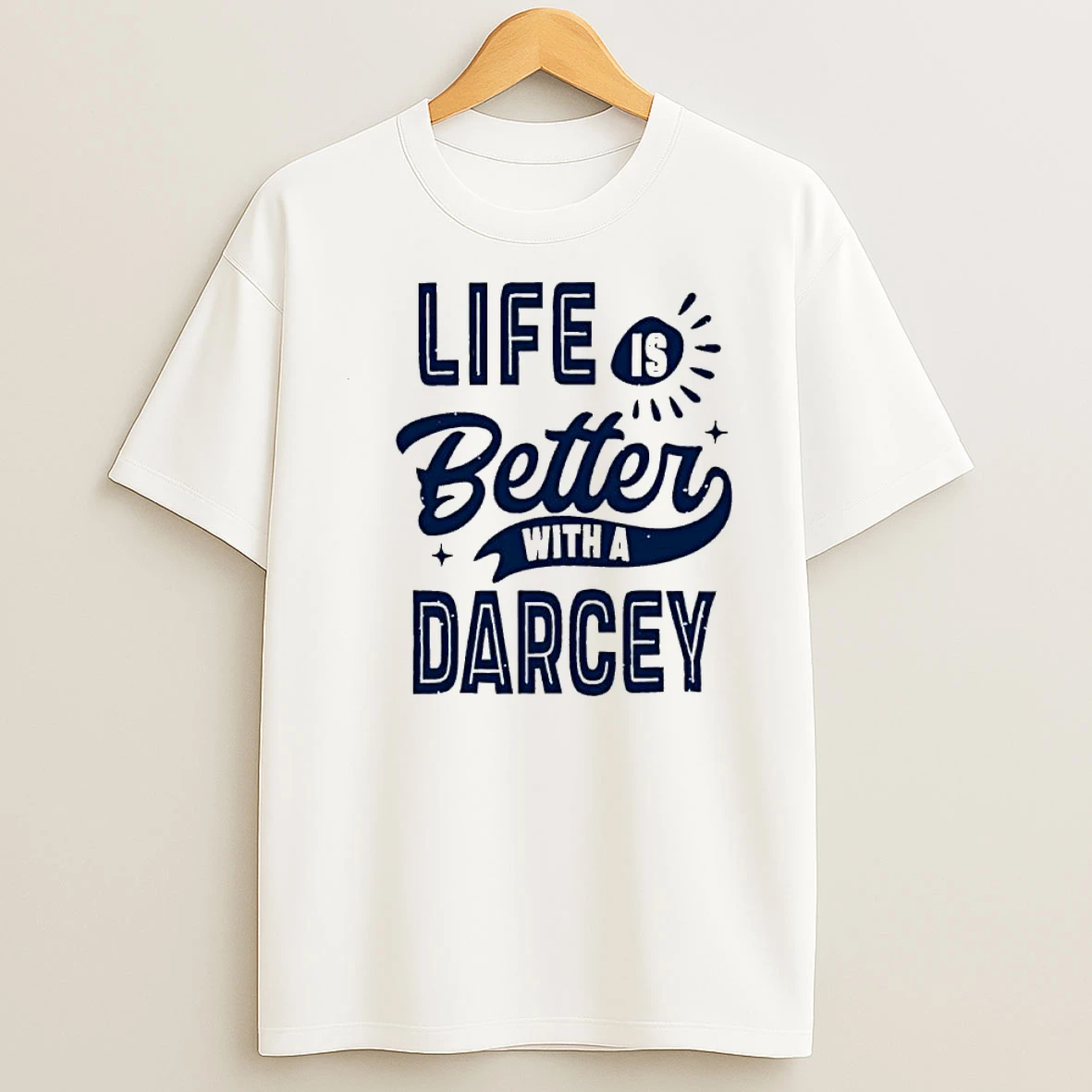 Life Is Better With A Darcey Shirts