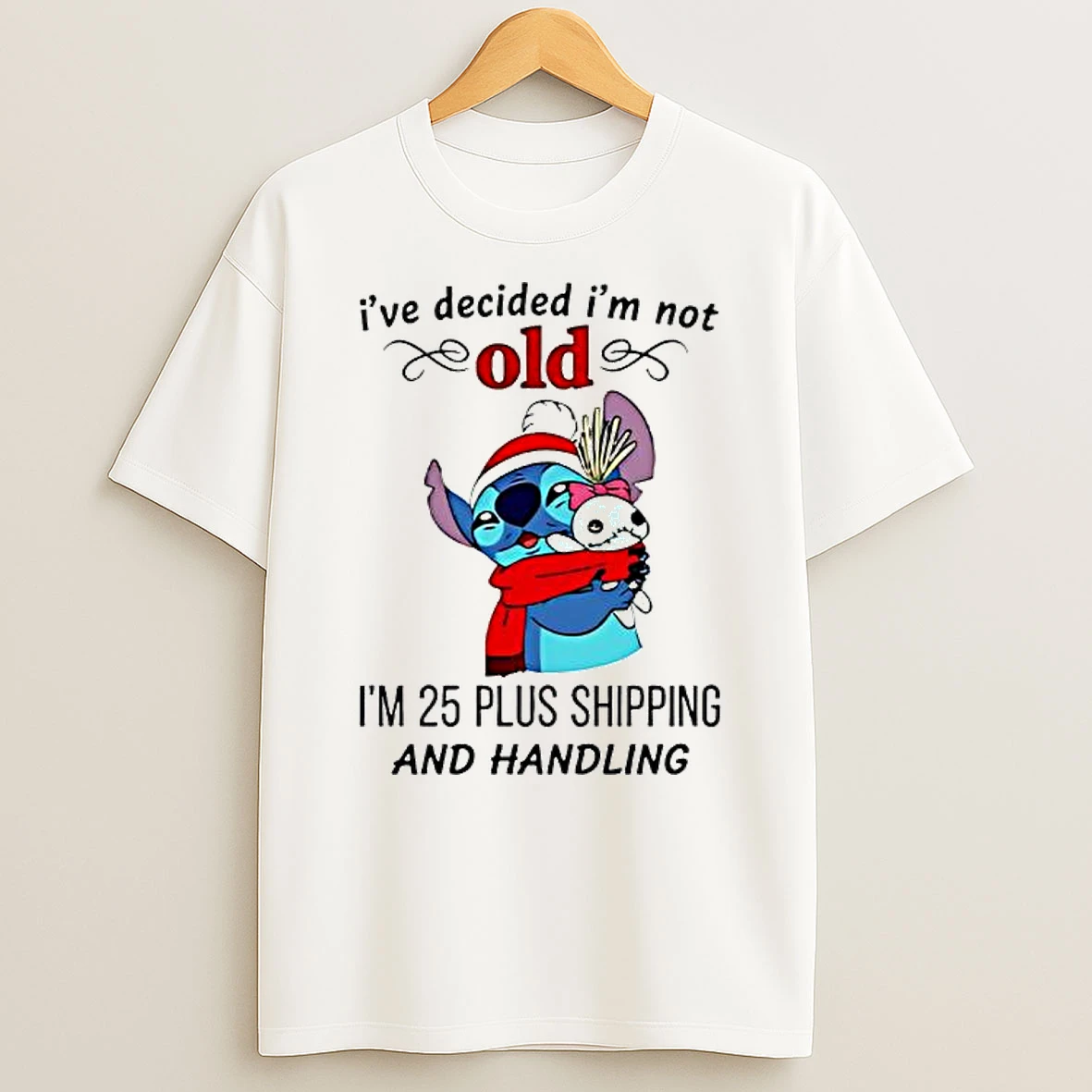 Lilo And Stitch Ive Decided Im Not Old Im 25 Plus Shipping And Handling Shirts