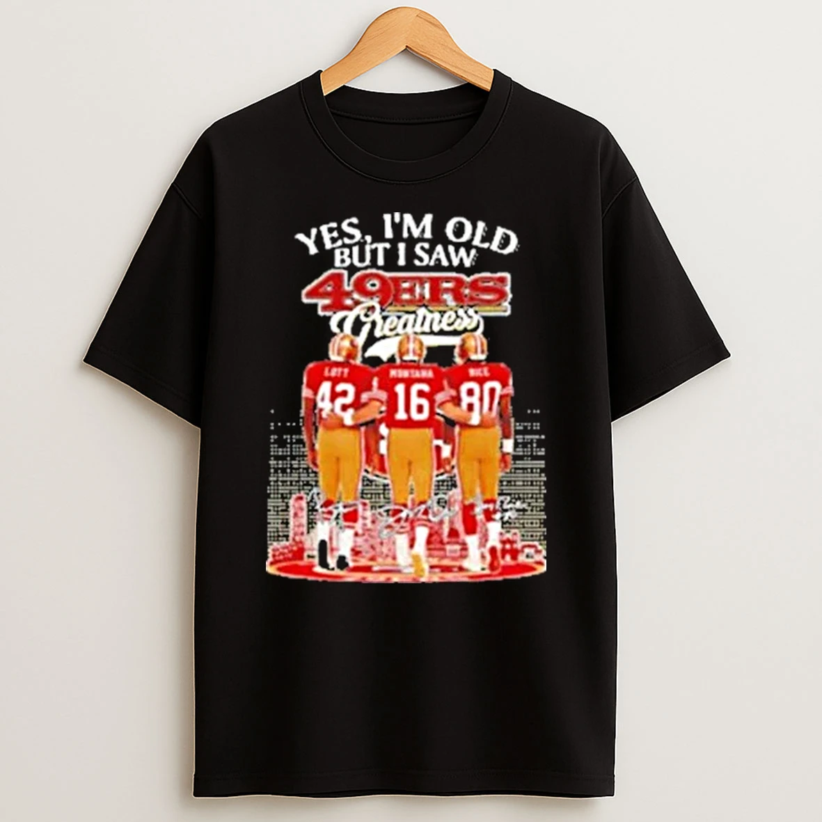 Lott Montana And Rice Yes Im Old But I Saw 49ers Greatness Signature Shirts
