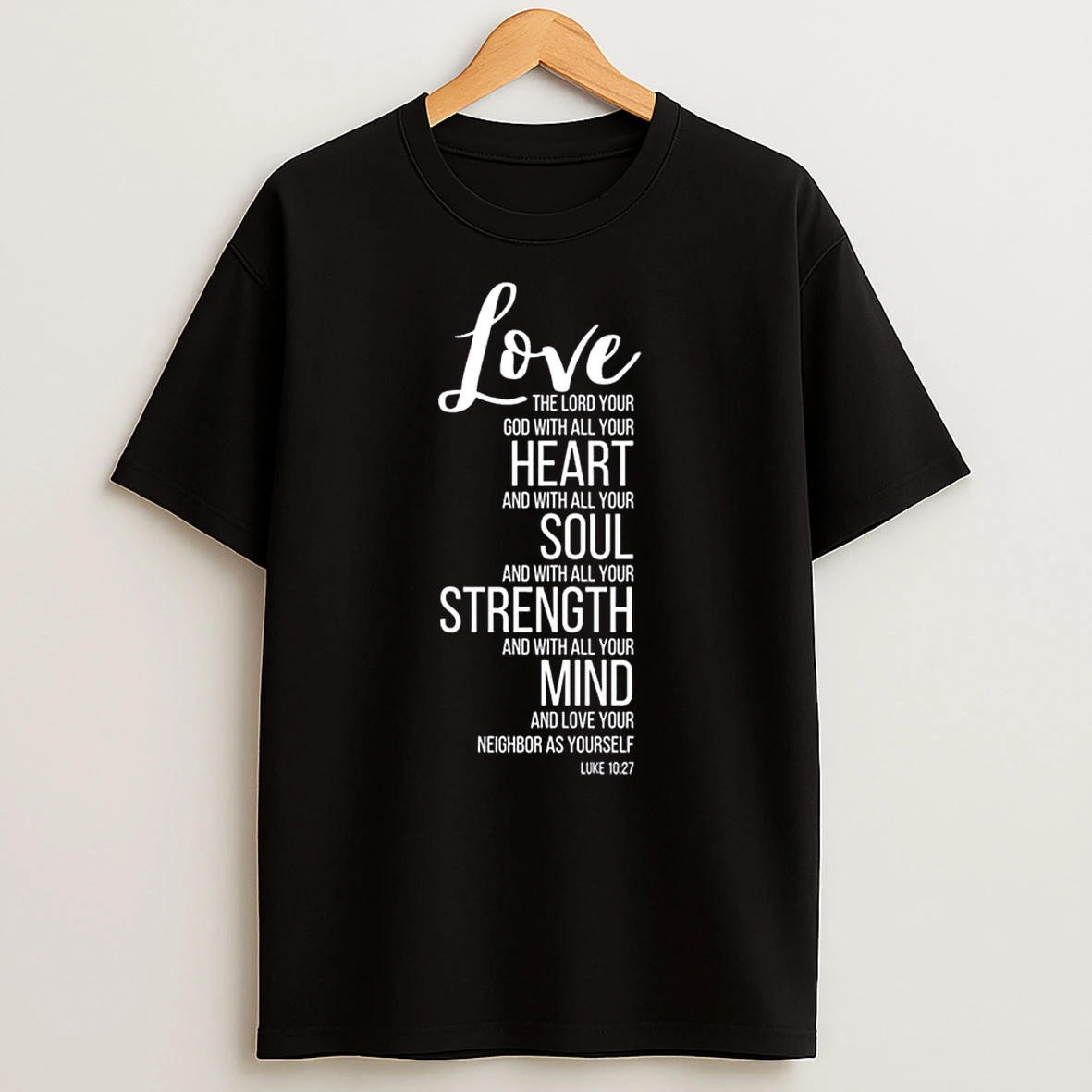 Love The Lord Your God With All Your Heart Luke 10 27 Shirts