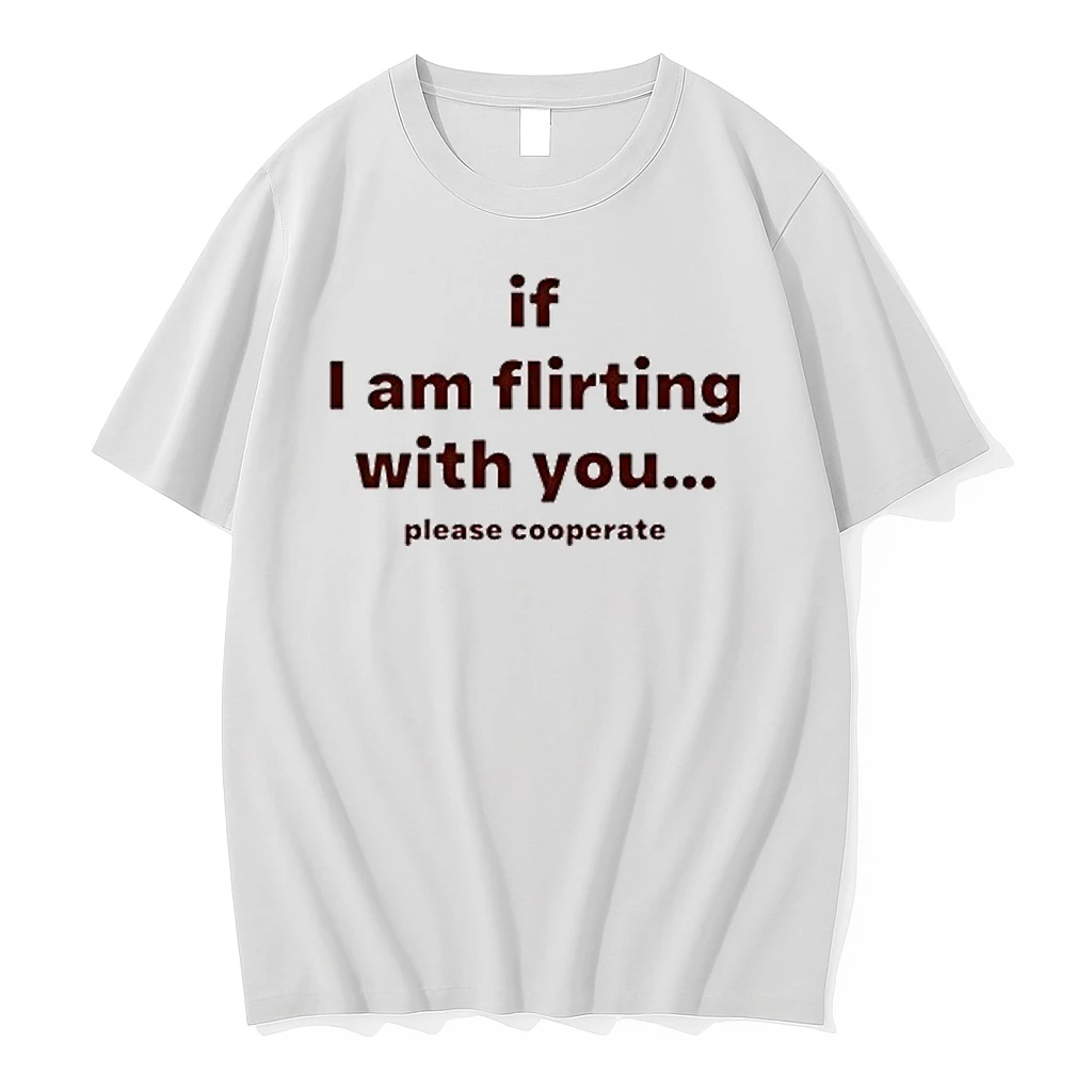 Lovedropx If I Am Flirting With You Please Cooperate Shirts