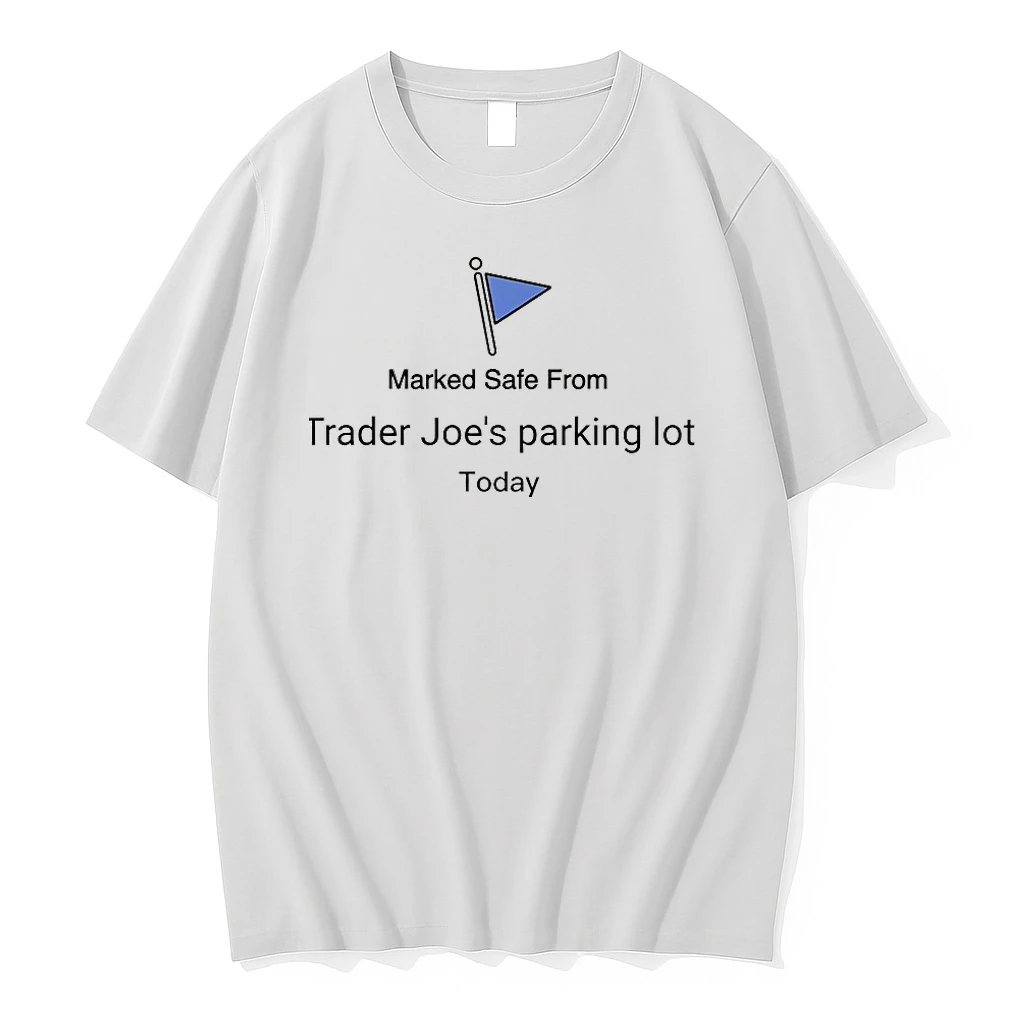 Marked Safe From Trader Joes Parking Lot Today Shirts