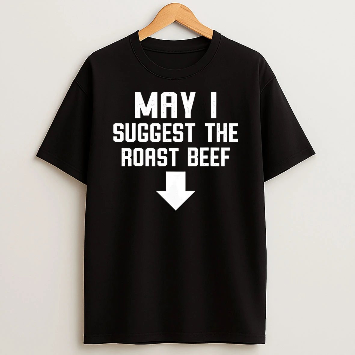 May I Suggest The Roast Beef Shirts