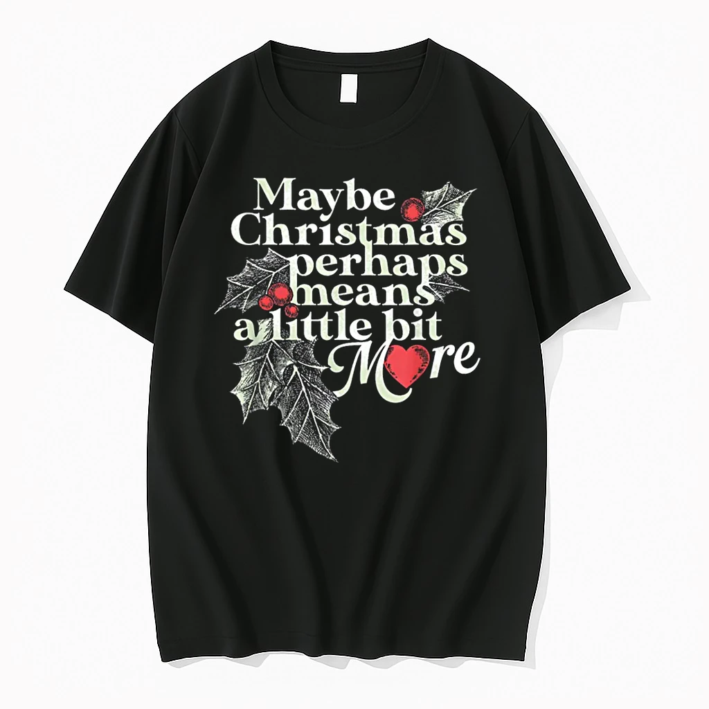 Maybe Christmas Perhaps Means A Little Bit More Christmas Shirts