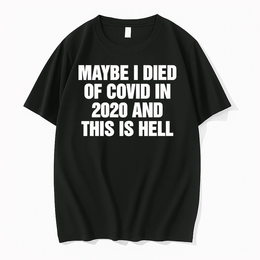 Maybe I Died Of Covid In 2020 And This Is Hell Shirts