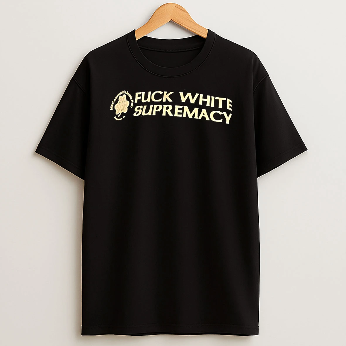 Mccormacks Irish Pub Fuck White Supremacy Logo Shirts