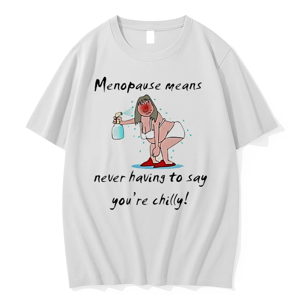 Menopause Means Never Having To Say Youre Chilly Meme Shirts
