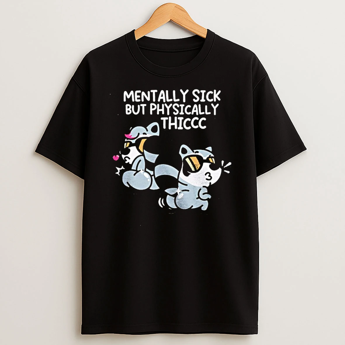 Mentally Sick But Physically Thiccc Shirts