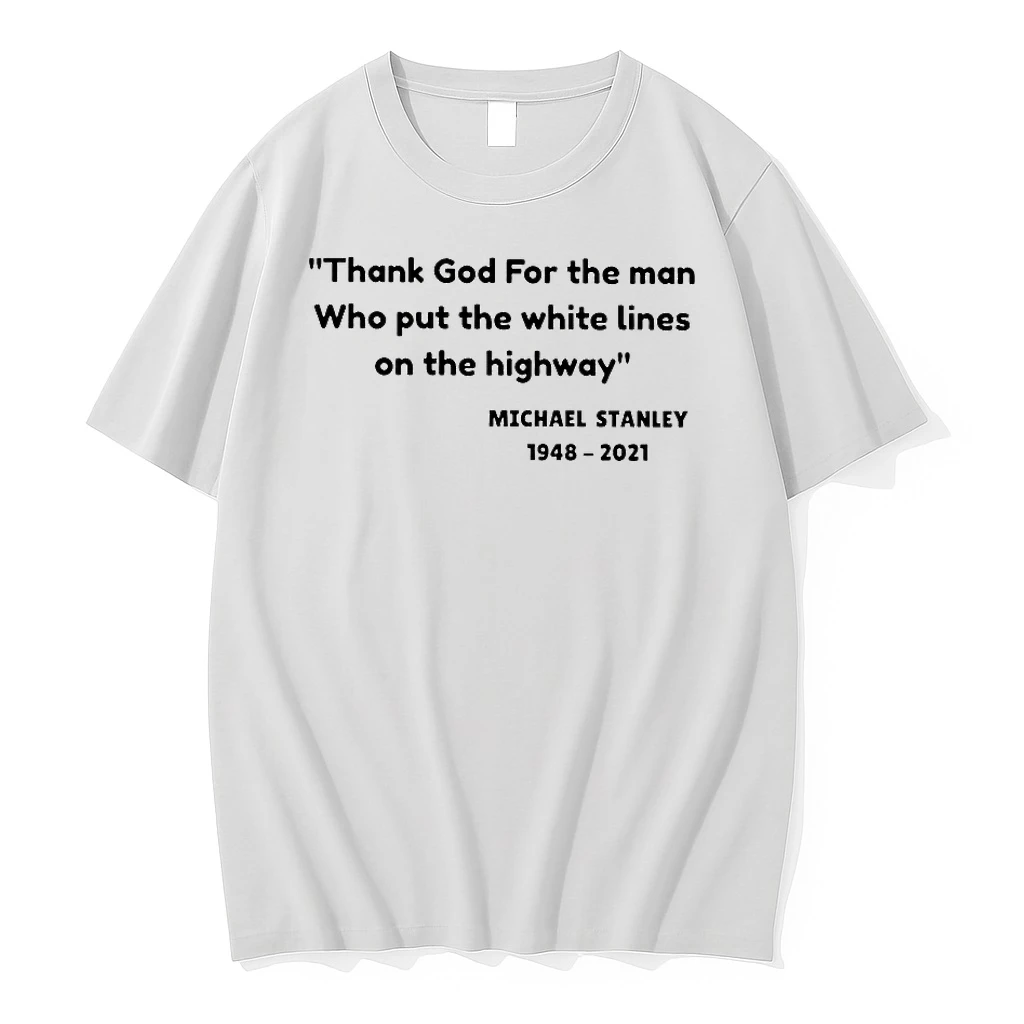 Michael Stanley 1948 2021 Thank God For The Man Who Put The White Lines Shirts