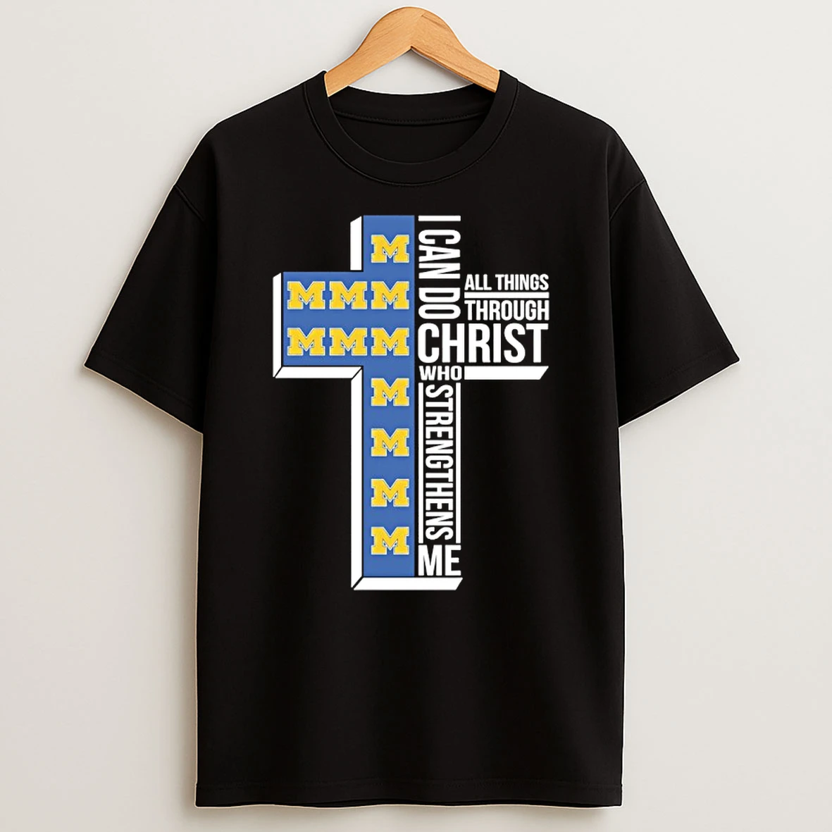 Michigan Wolverines Cross I Can Do All Things Through Christ Who Strengthen Me Shirts