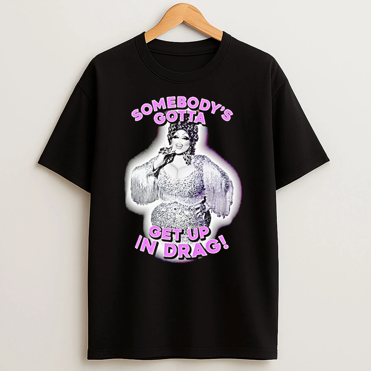 Mija Massacr Somebodys Gotta Get Up In Drag Shirts