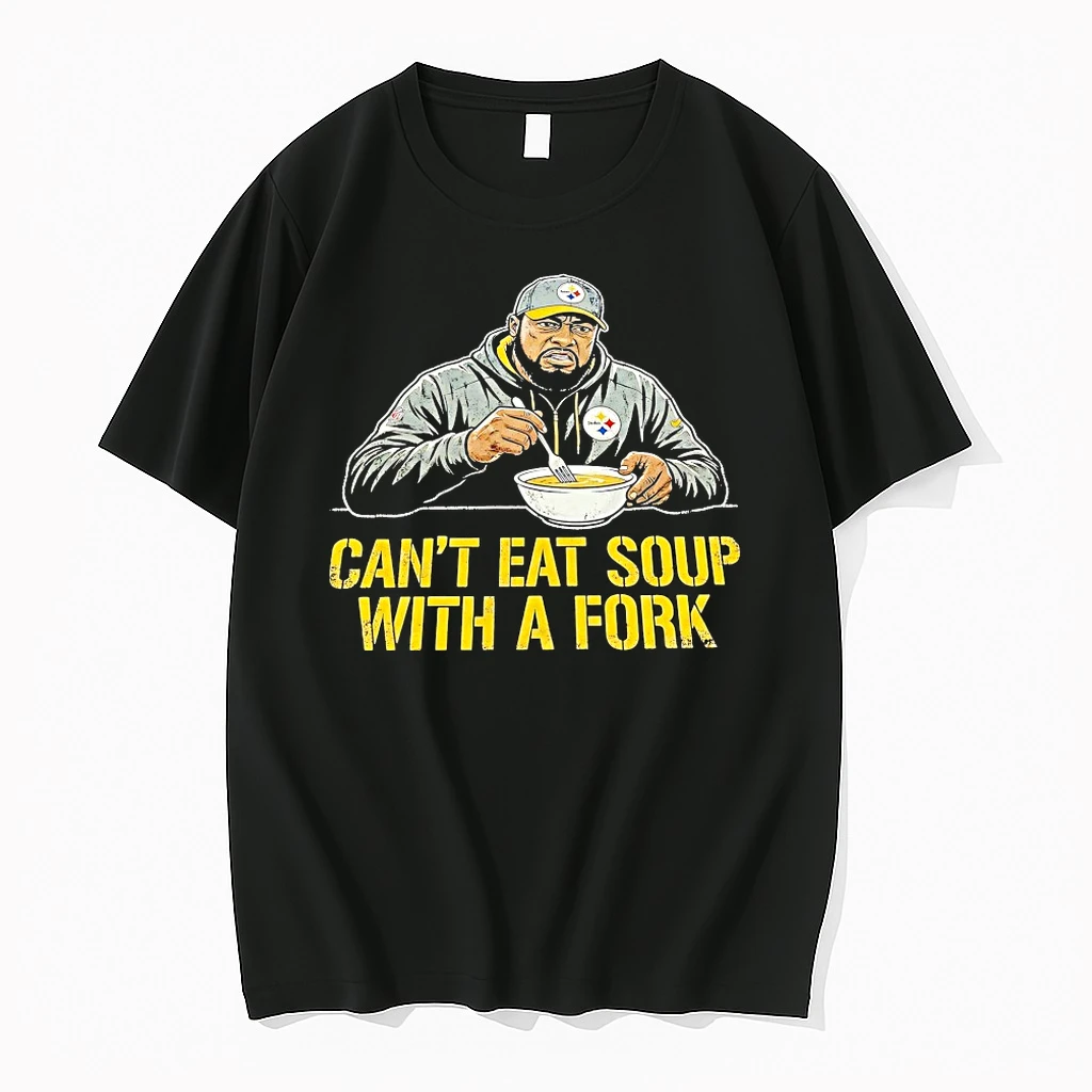 Mike Tomlin Cant Eat Soup With A Fork Shirts