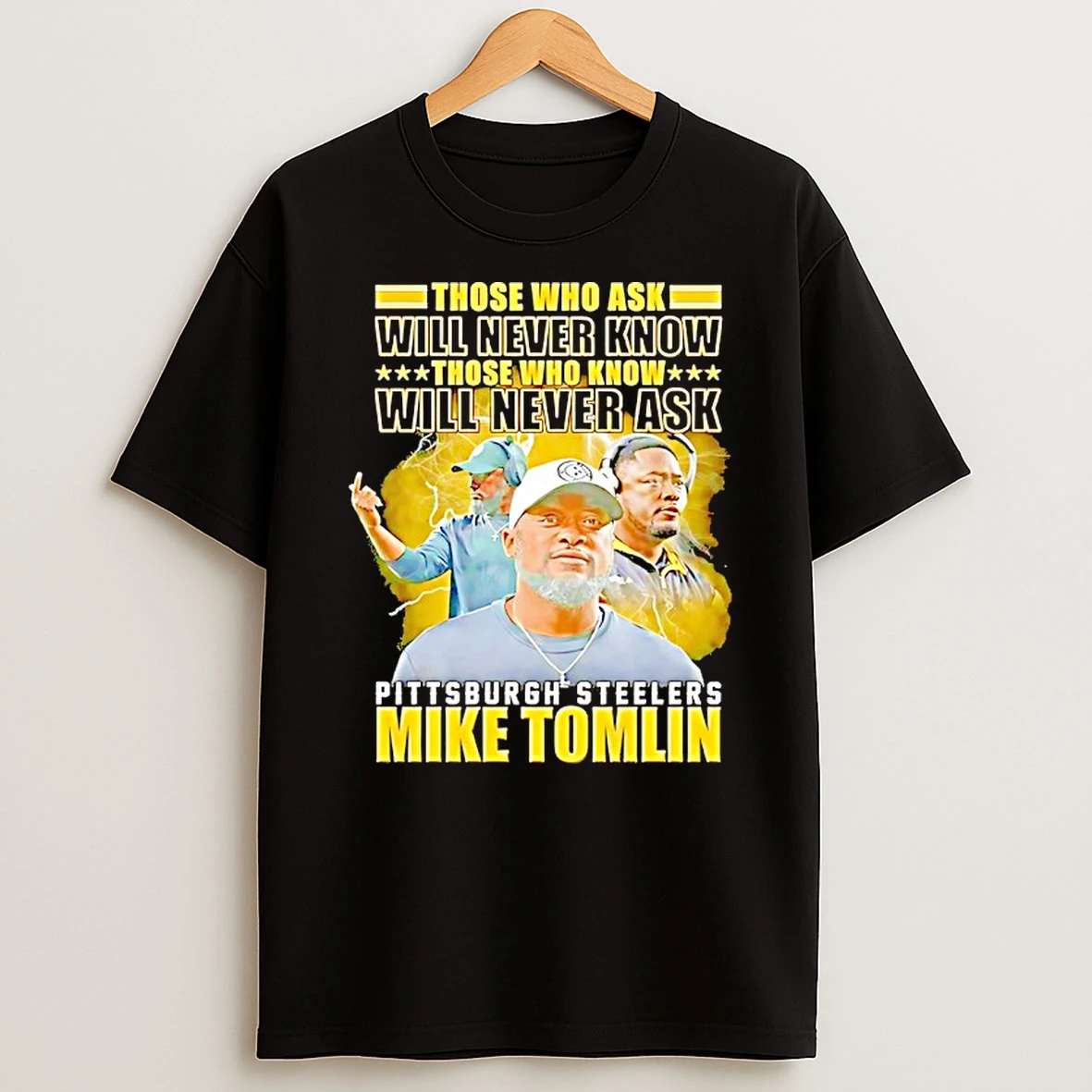 Mike Tomlin Pittsburgh Steelers Those Who Ask Will Never Know Those Who Know Will Never Ask Shirts