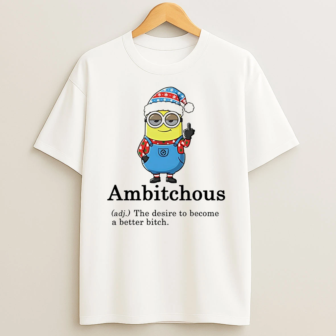 Minion Ambitchous The Desire To Become A Better Bitch Christmas Shirts
