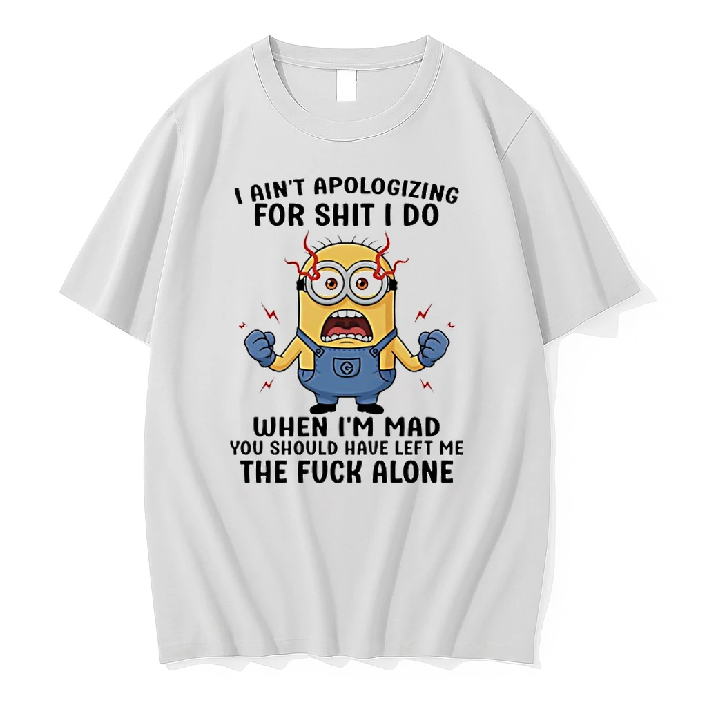 Minion I Aint Apologizing For Shit I Do When Im Mad You Should Have Left Me Shirts