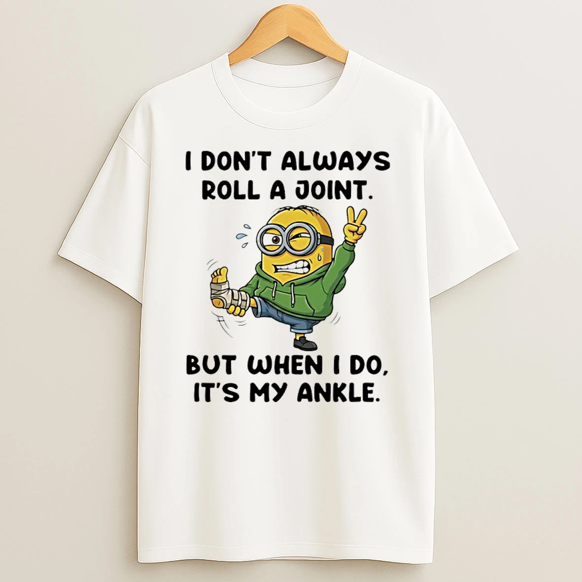Minion I Dont Always Roll A Joint But When I Do Its My Ankle Shirts