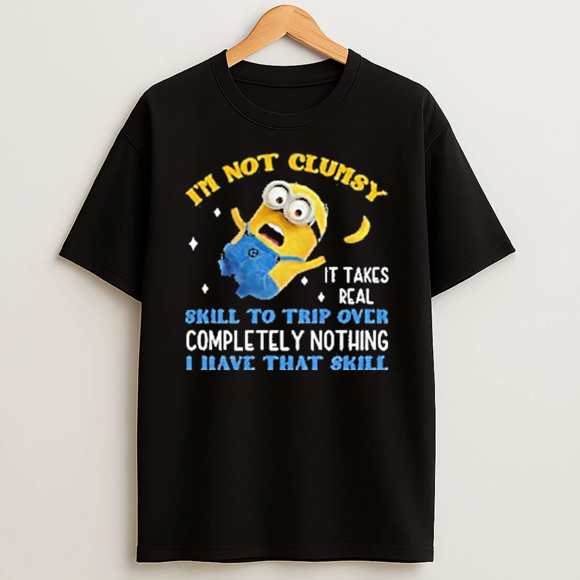 Minion Im Not Clumsy It Takes Real Skill To Trip Over Completely Nothing I Have That Skill Shirts