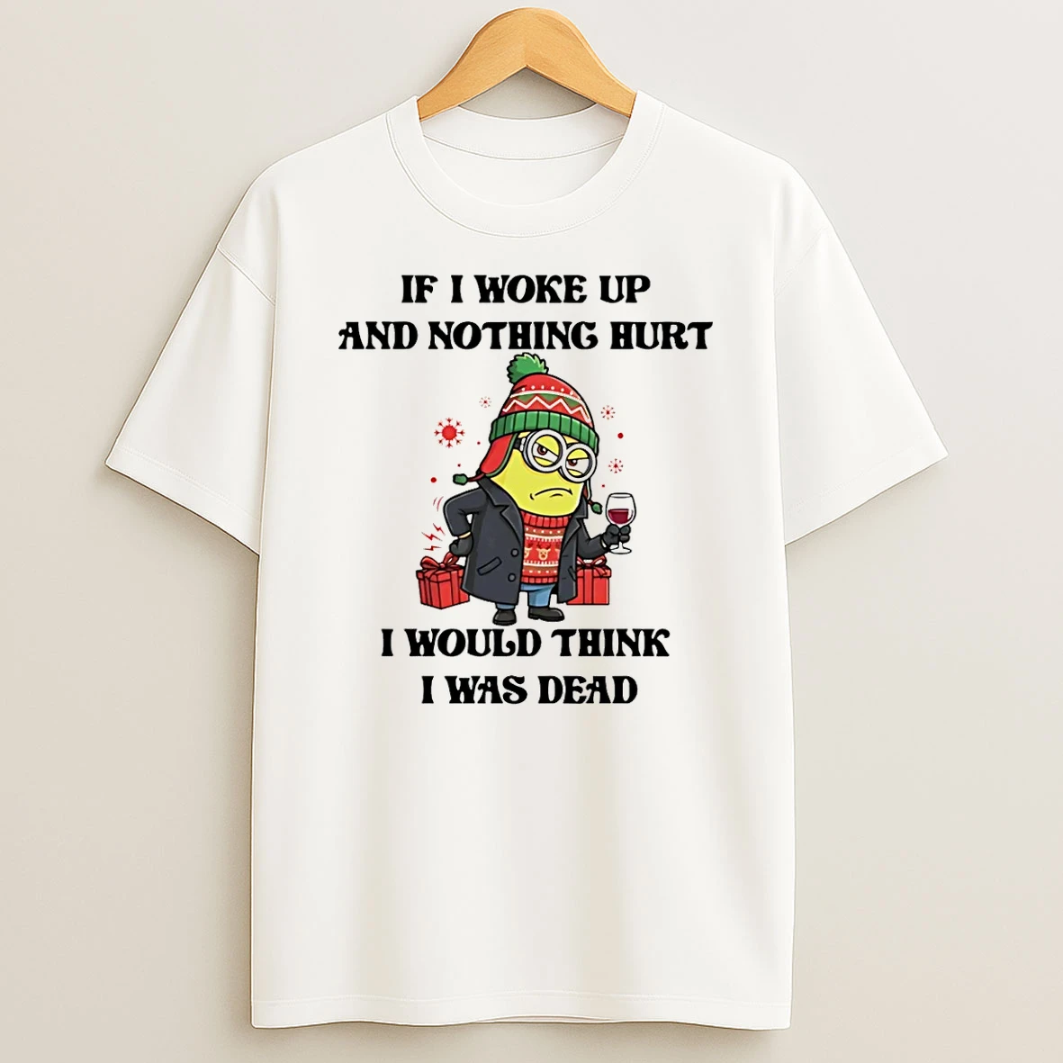 Minion If I Woke Up And Nothing Hurt I Would Think I Was Dead Shirts