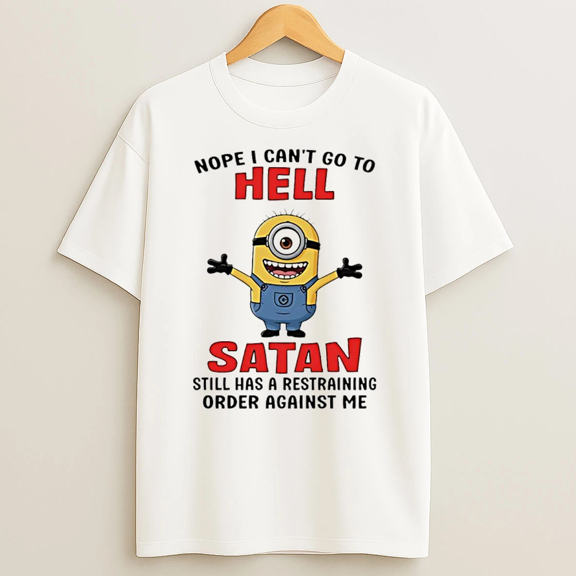 Minion Nope I Cant Go To Hell Satan Still Has A Restraining Order Against Me Shirts