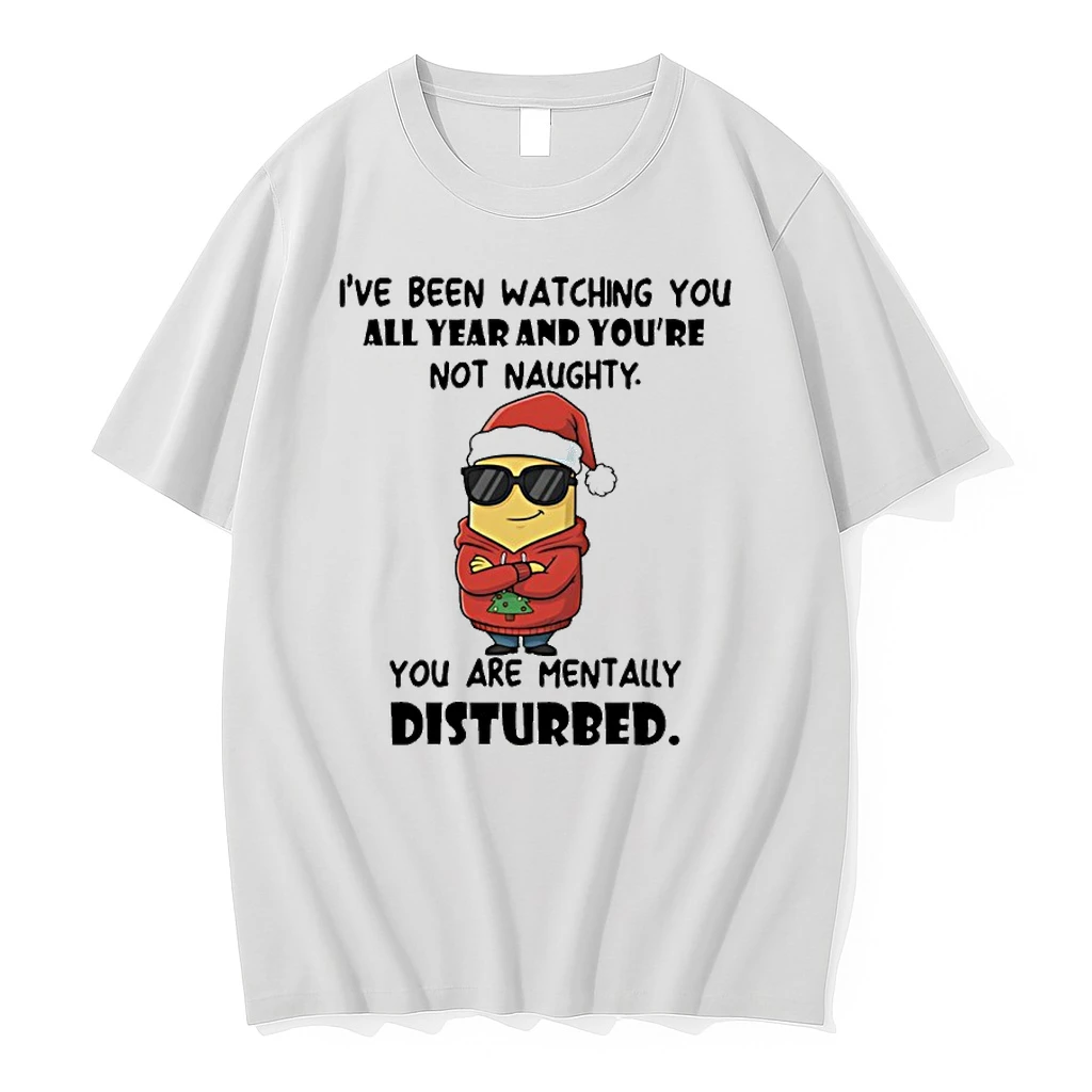 Minion Santa Ive Been Watching You All Year And Youre Not Naughty You Are Mentally Disturbed Christmas Shirts