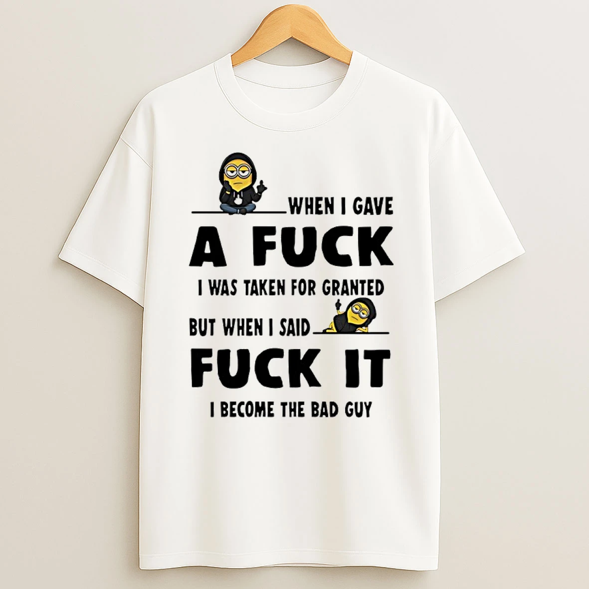 Minion When I Gave A Fuck I Was Taken For Granted But When I Said Fuck It Shirts