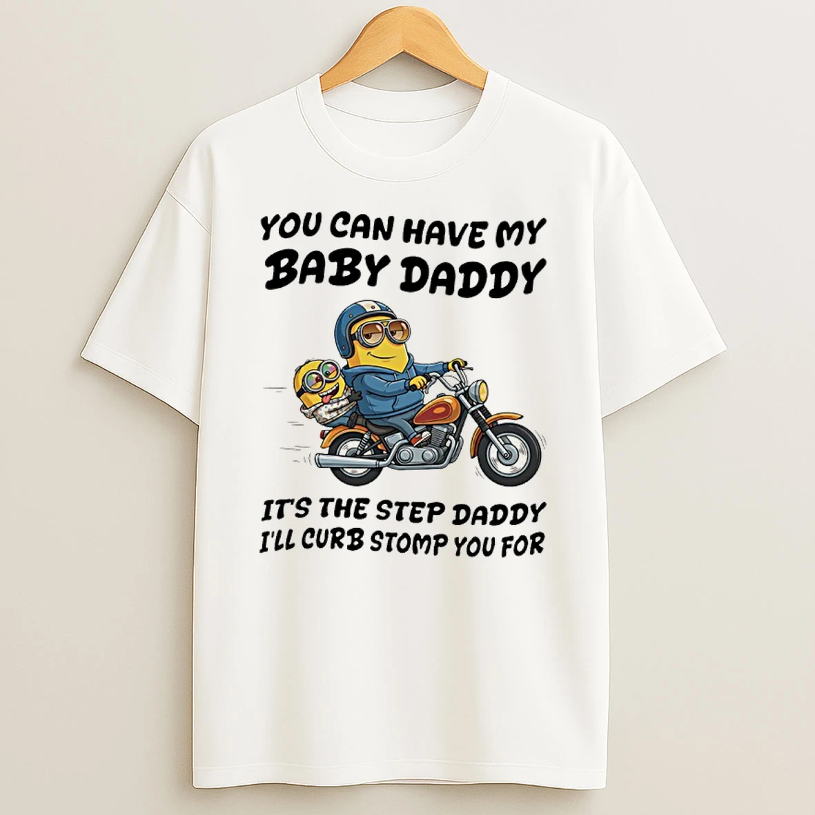 Minion You Can Have My Baby Daddy Its The Step Daddy Ill Curb Stomp You For Shirts