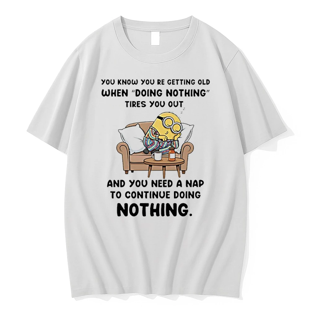 Minion You Know You Re Getting Old When Doing Nothing Tires You Out Shirts