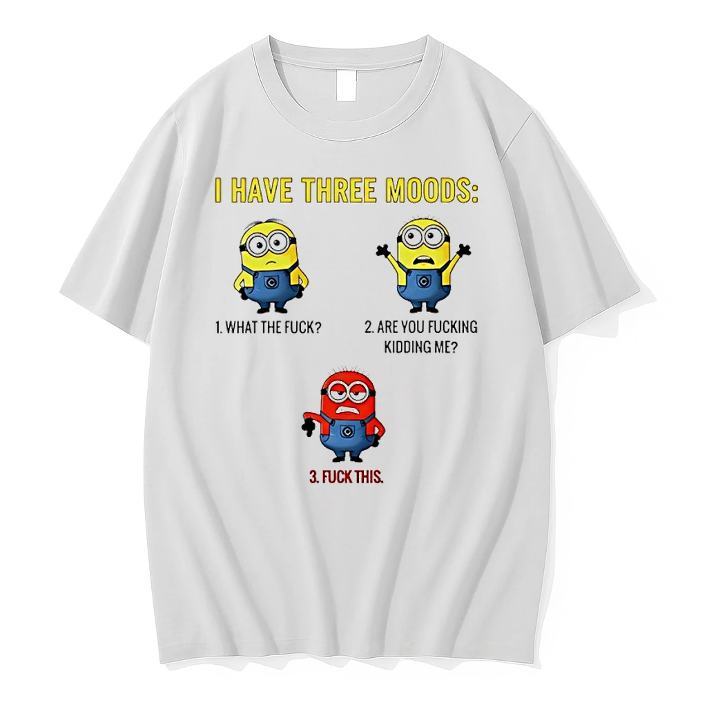 Minions I Have Three Moods What The Fuck Are You Fucking Kidding Me Fuck This Shirts