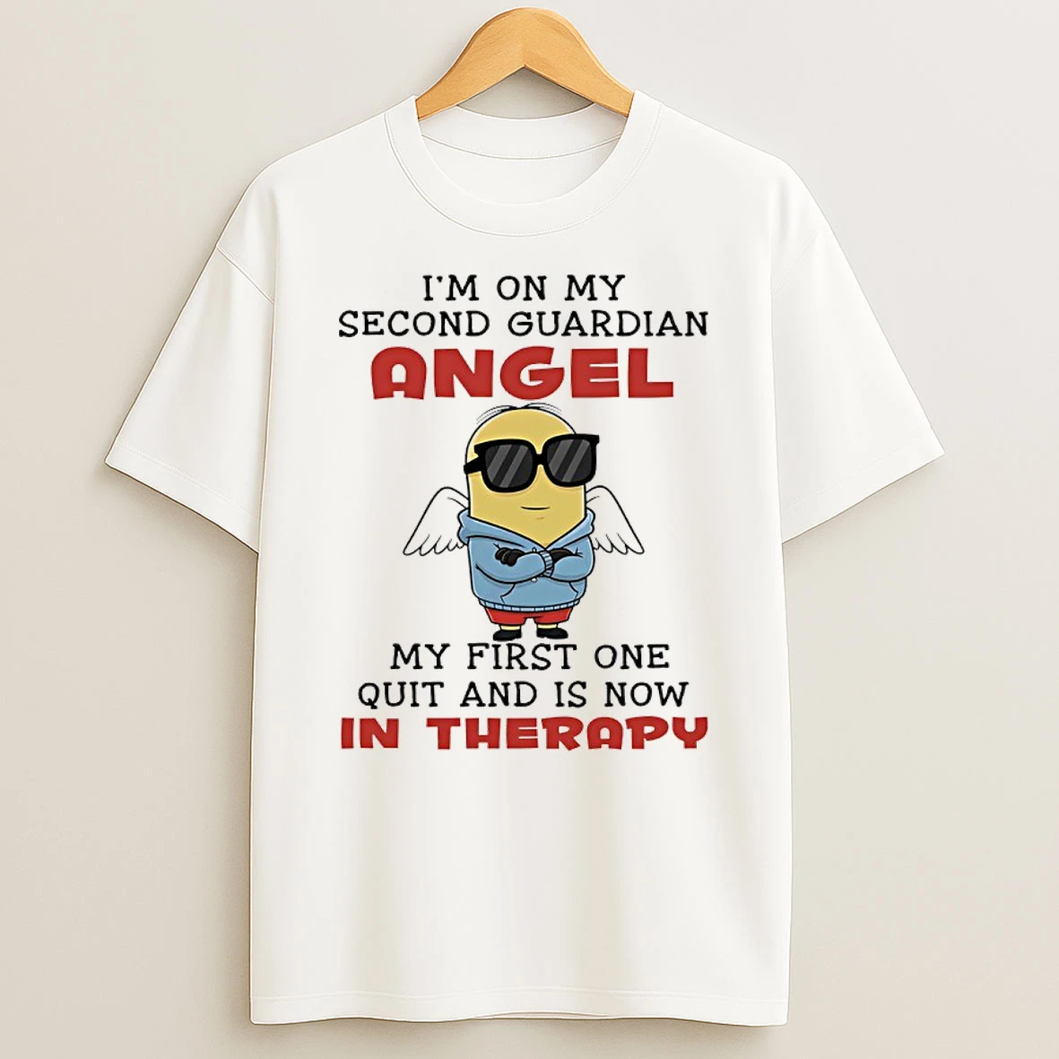 Minions Im On My Second Guardian Angel My First One Quit And Is Now In Therapy Shirts