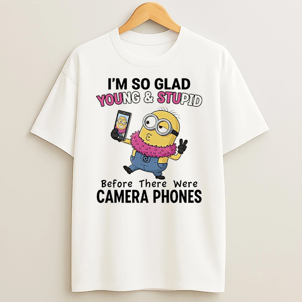 Minions Selfie Im So Glad Young And Stupid Before There Were Camera Phones Shirts
