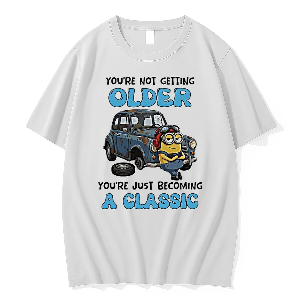 Minions Youre Not Getting Older Youre Just Becoming A Classic Shirts