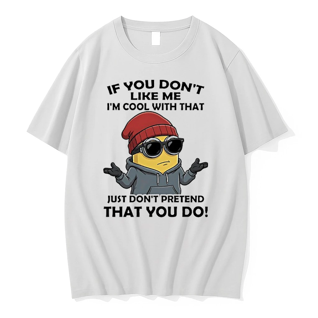 Minions If You Dont Like Me Im Cool With That Just Dont Pretend That You Do Shirts