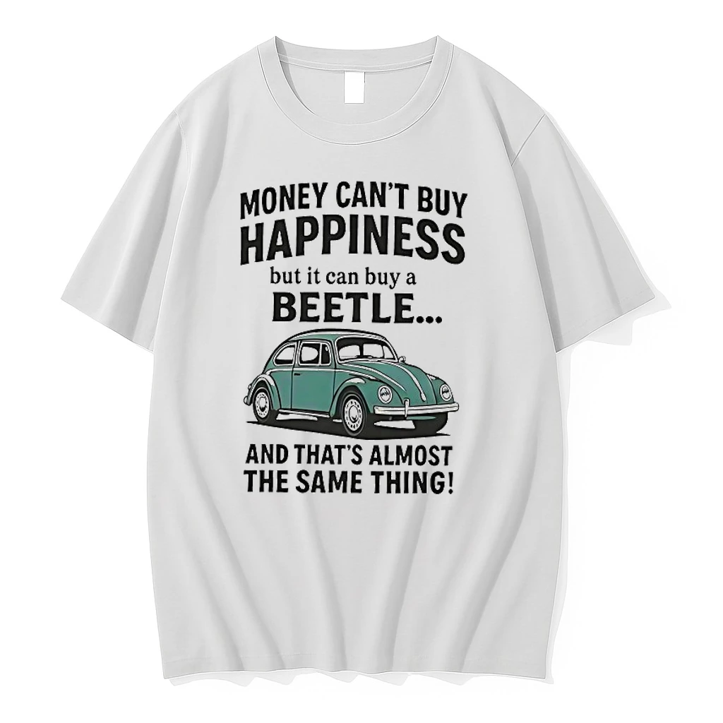 Money Cant Buy Happiness But It Can Buy A Beetle And Thats Almost The Same Thing Shirts