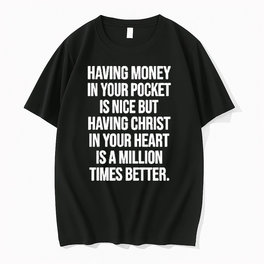 Money Having In Your Pocket Is Nice But Having Christ In Your Heart Is A Million Times Better Shirts