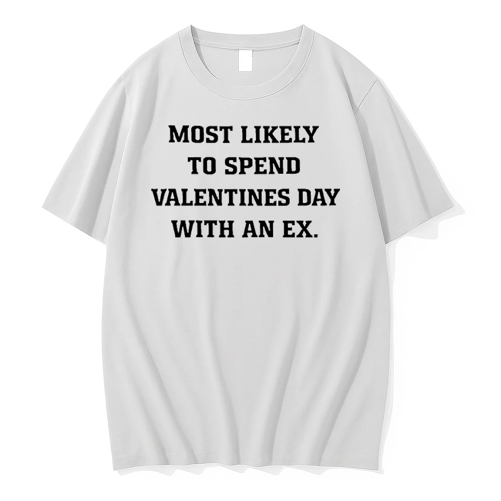 Most Likely To Spend Valentines Day With An Ex Shirts