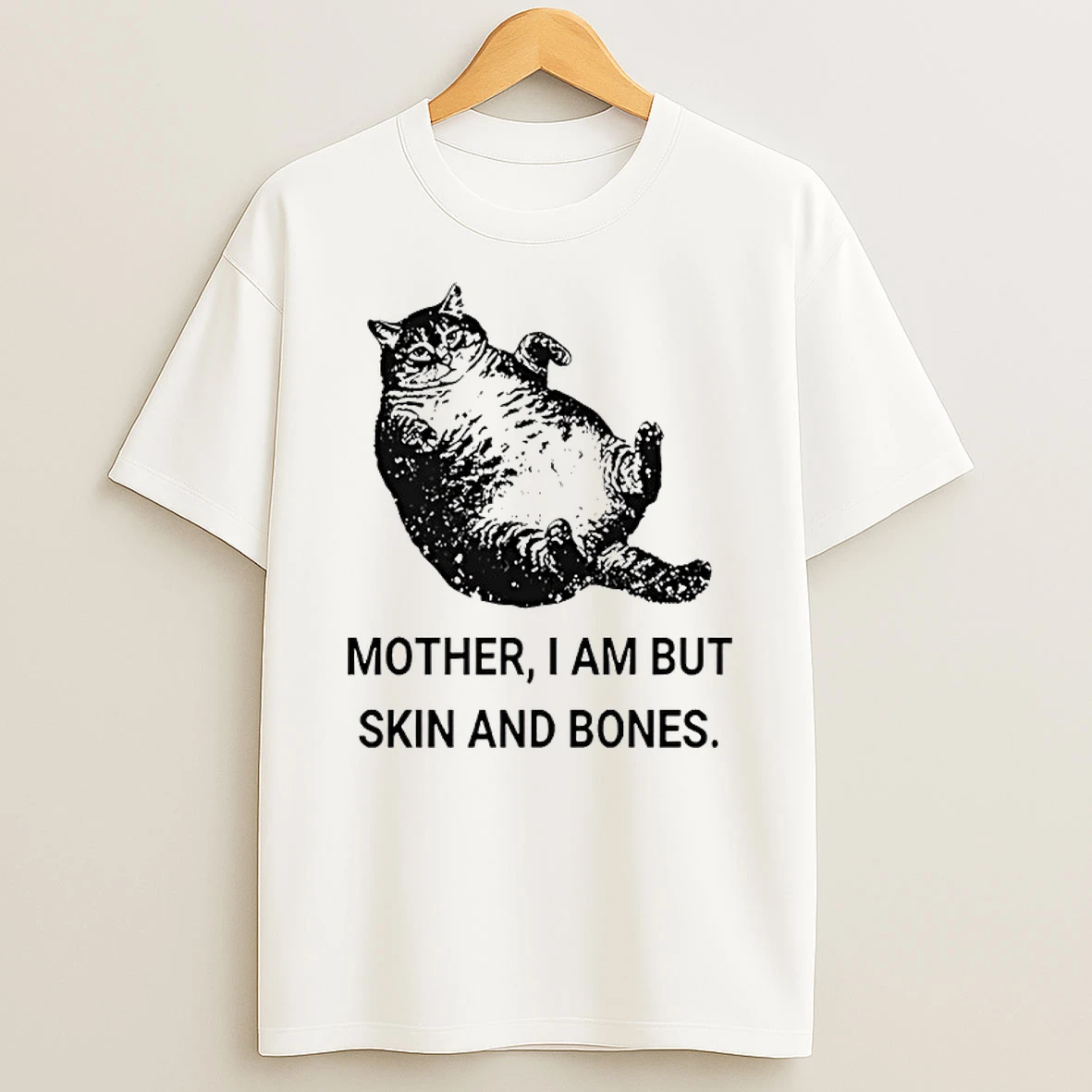 Mother I Am But Skin And Bones Cat Shirts