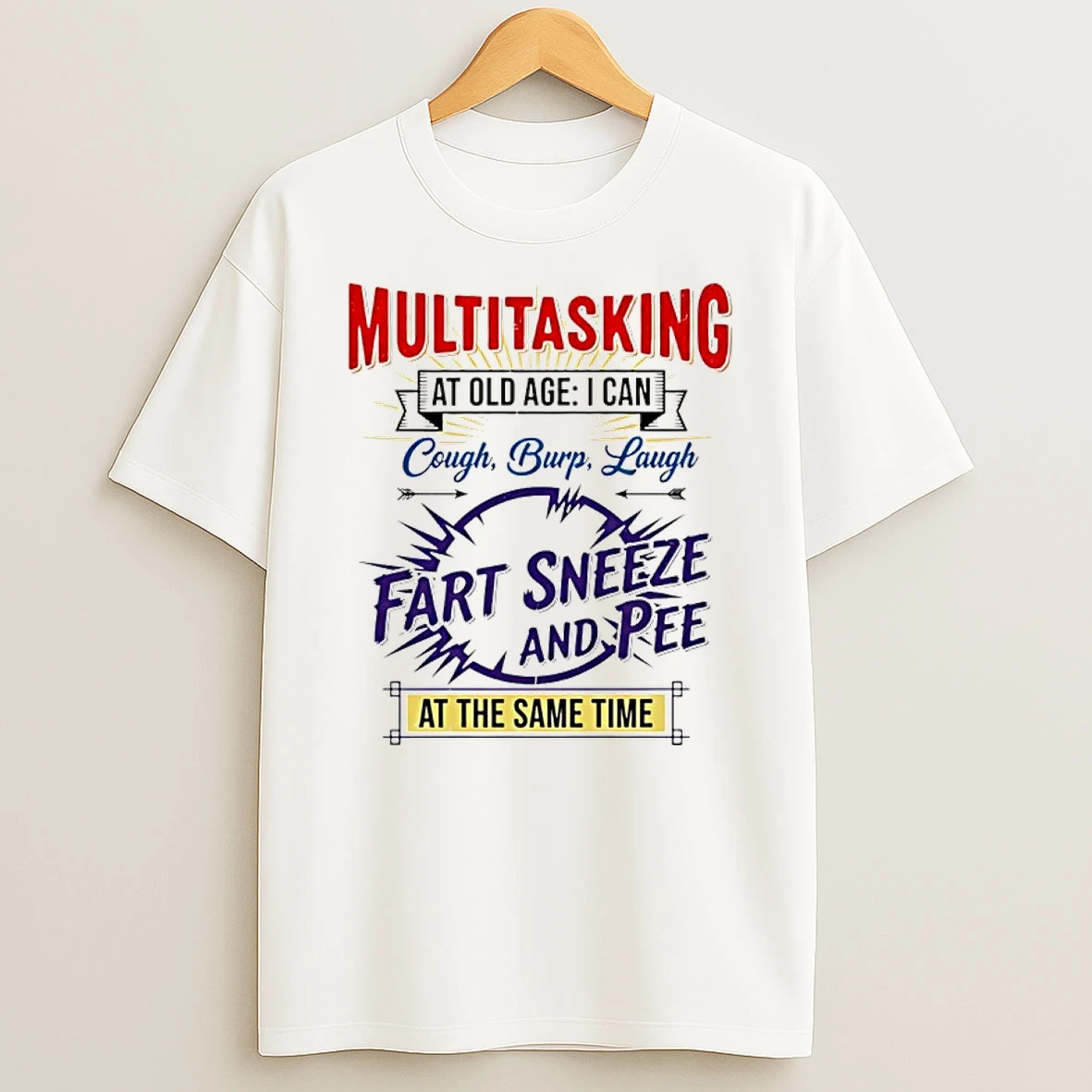 Multitasking At Old Age I Can Cough Burp Laugh Fart Sneeze And Pee At The Same Time Shirts
