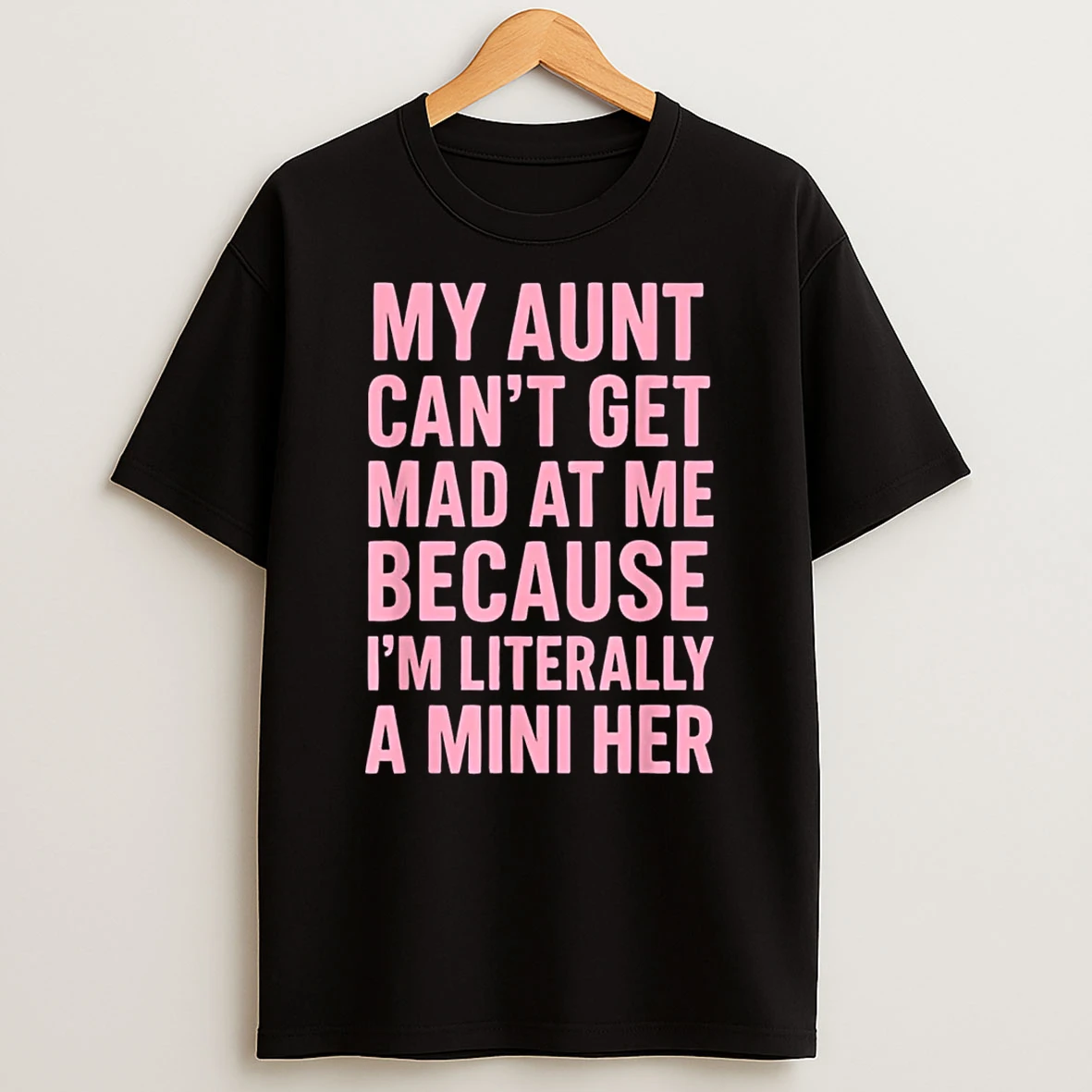 My Aunt Cant Get Mad At Me Because Im Literally A Mini Her Shirts
